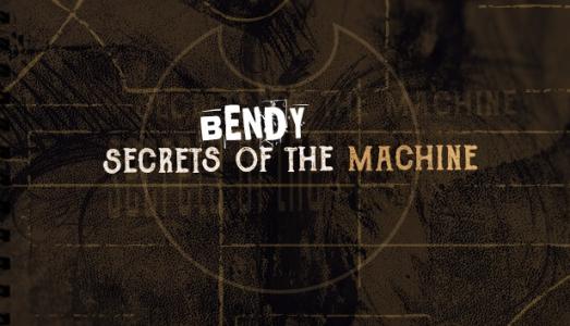 Bendy Secrets Of The Machine
