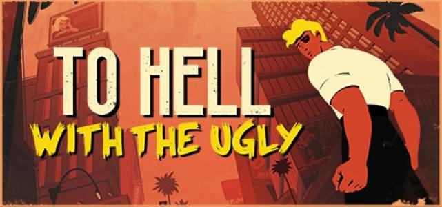 To Hell With The Ugly