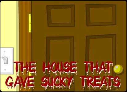 The House That Gave Sucky Treats