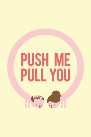 Push Me Pull You